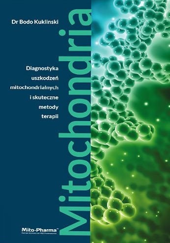 BOOK - Mitochondria - Diagnostyka uszkodzeń mitochondrialnych i skuteczne metody terapii" Dr Bodo Kuklinski (687 pages)"
